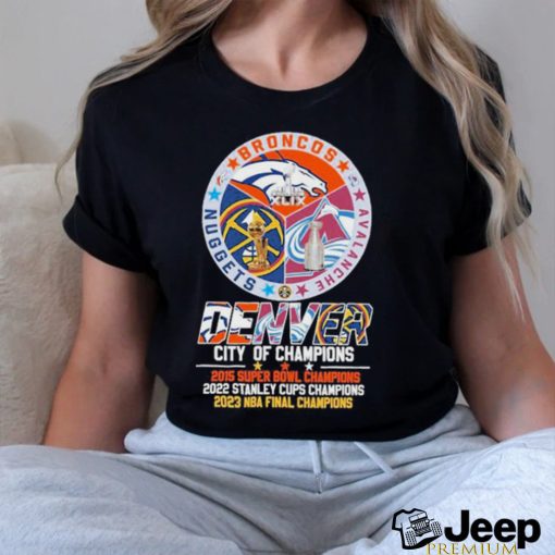 Denver Broncos Avalanche Nuggets City Of Champions Shirt