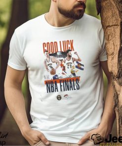 Denver Broncos Good Luck In The Basketball NBA Finals Denver Nuggets 2023 Shirt