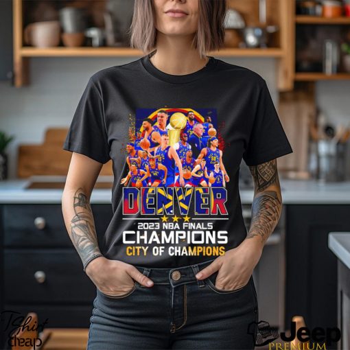 Denver Nuggets 2023 NBA Finals Champions Denver City of Champions shirt