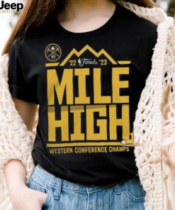 Denver Nuggets Mile High 2023 NBA Western Conference Finals Champs Spin Hometown Mantra Shirt