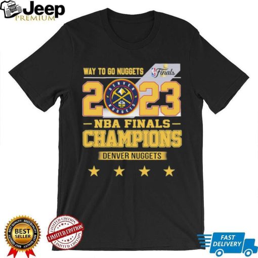 Denver Nuggets Way To Go Nuggets Nba Finals Championship 2023 Shirt