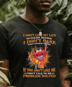 Design Animal DRUMMER I don’t live my life to please anyone I don’t care what anyone things if you don’t like me don’t talk to me problem solved shirt