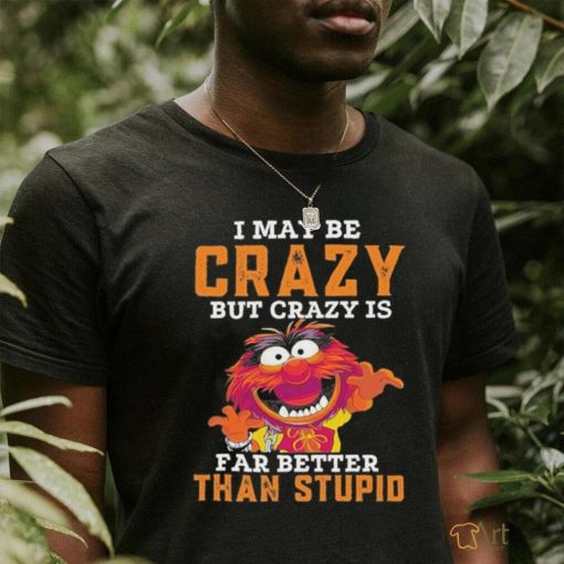 Design Animal DRUMMER I may be crazy but crazy is far better than stupid shirt