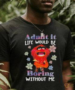 Design Animal DRUMMER admit it life would be boring without me shirt