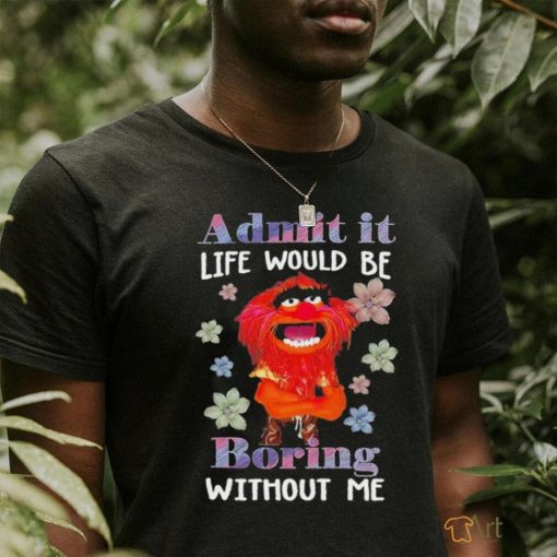 Design Animal DRUMMER admit it life would be boring without me shirt