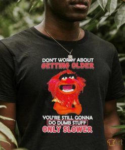 Design Animal DRUMMER don’t worry about getting older you’re still gonna do dumb stuff only slower shirt