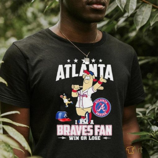 Design Atlanta I Am A Braves Fan Win Or Lose T Shirt