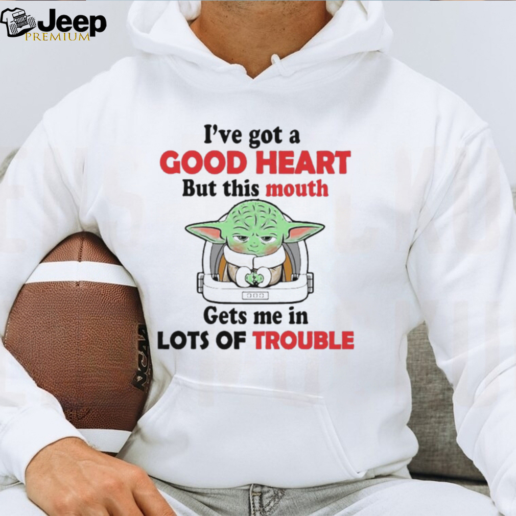 Design Baby Yoda I’ve got a good heart but this mouth gets me in lots trouble shirt