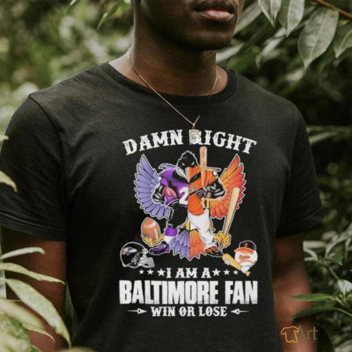 Design Damn right – I am a baltimore fan win or lose shirt