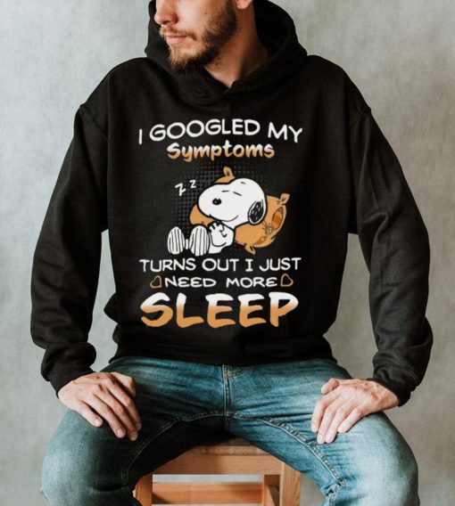 Design I Googled My Symptoms Turns Out I Just Need More Sleep Snoopy Shirt