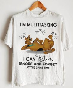 Design Scooby I’m Multitasking I Can Listen Ignore And Forget At The Same Time Shirt