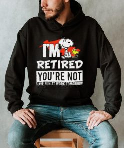 Design Snoopy I’m retired you’red you’re not have fun at work tomoroow shirt