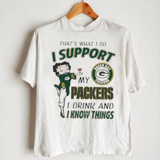 Design That’s What I Do I Support My Packers I Drink And I Know Things T Shirt