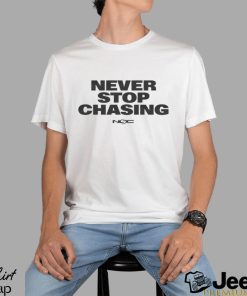 Design never stop chasing nsc shirt