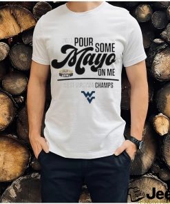 Design west Virginia Champions 2023 Pour Some Mayo On Me Shirt