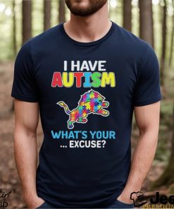 Detroit Lions I Have Autism What’s Your Excuse T Shirt