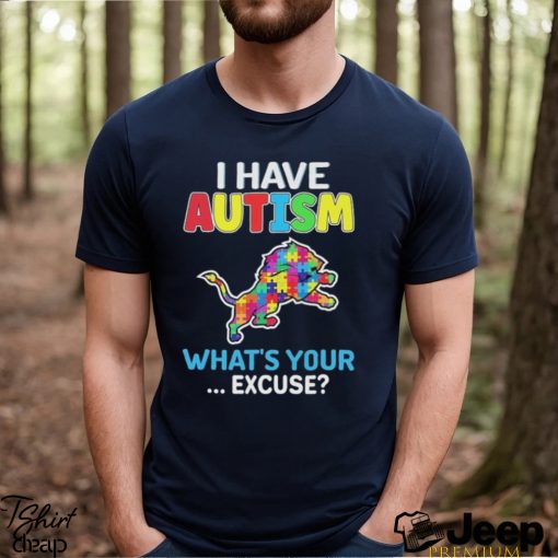 Detroit Lions I Have Autism What’s Your Excuse T Shirt