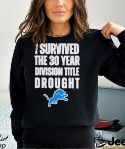 Detroit Lions I Survived The 30 Year Division Title Drought Shirt