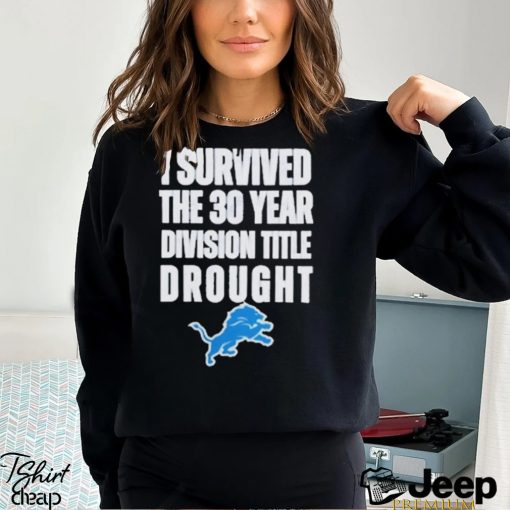 Detroit Lions I Survived The 30 Year Division Title Drought Shirt