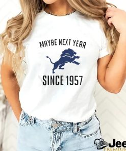 Detroit Lions Maybe Next Year Since 1957 Shirt