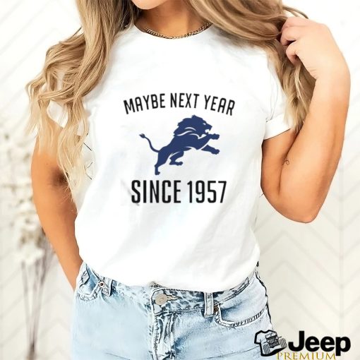 Detroit Lions Maybe Next Year Since 1957 Shirt