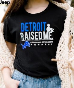 Detroit Lions Raised Me Three Thirteen Raised Me Certified Authentic Respected Connected Shirt