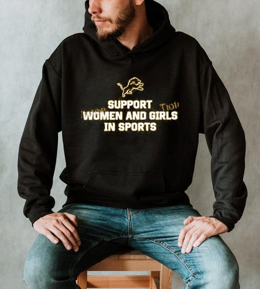 Detroit Lions Support Women And Girls In Sports Shirt and Hoodie 2023,  hoodie, sweater and long sleeve