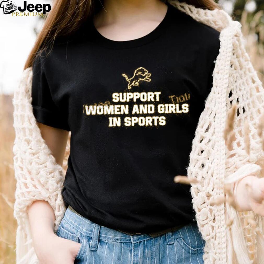 Support Women And Girls In Sports Detroit Lions shirt, hoodie