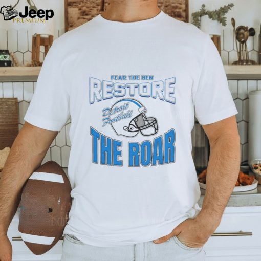 Detroit Lions football fear the den restore the roar shirt