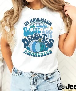 Diabetes Awareness In November We Wear Blue T Shirt