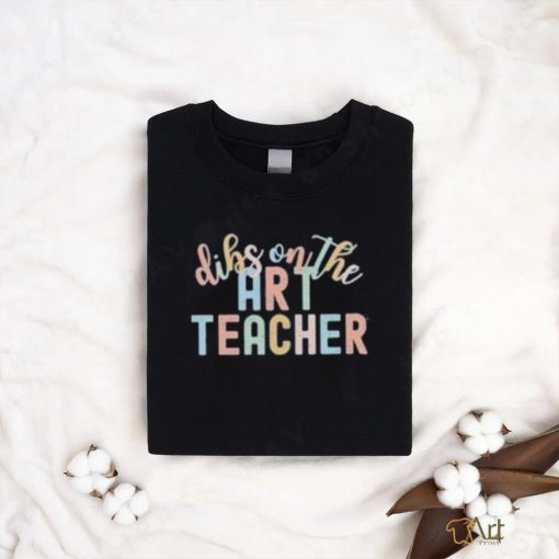 Dibs On The Art Teacher Shirt