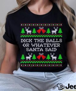 Dick the balls or whatever Santa said Christmas shirt