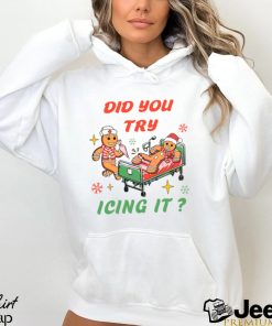 Did You Try Icing It NICU Nurse Shirt