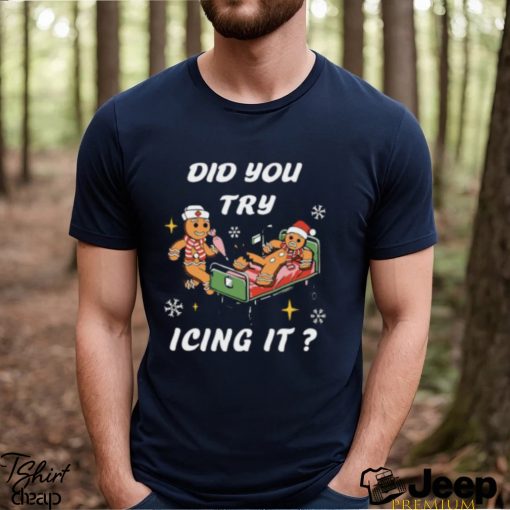 Did You Try Icing It T shirt, Did You Try Icing It Shirt