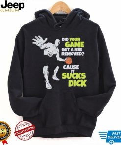 Did Your Game Get A Rib Removed Cause It Sucks Dick T Shirt