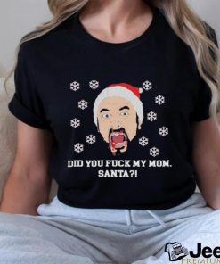 Did you Fuck My Mom Santa Charlie Kelly Ugly Christmas Shirt