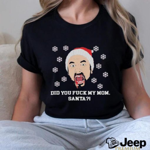 Did you Fuck My Mom Santa Charlie Kelly Ugly Christmas Shirt