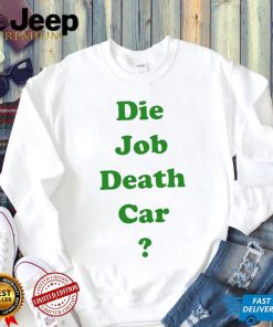 Die job death car funny 2023 T shirt