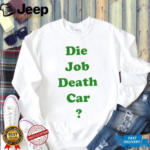 Die job death car funny 2023 T shirt