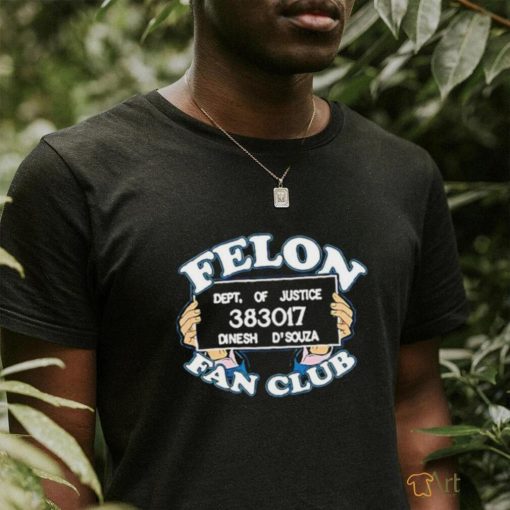 Dinesh D’souza Felon Fan Club Shirt