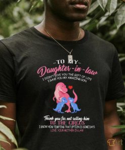 Dinosaur to my daughter in law i didn’t’ give you the gift of life i gave you my amazing son shirt