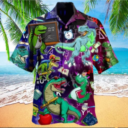 Dinosaurs Teaching Is Like A Walk In The Park Limited Dinosaur Hawaiian Shirt