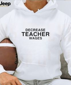 Dippy Tees decrease teacher wages T shirt