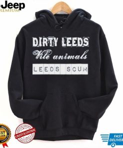 Dirty Leeds Vile Animals Leeds Scum Shirt