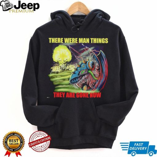 Disaster Claw there were man things they are gone now shirt