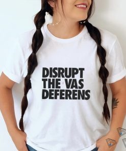 Disrupt The Vas Deferens Shirt 2022