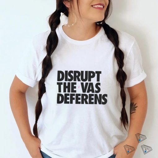 Disrupt The Vas Deferens Shirt 2022