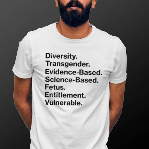 Diversity Transgender Evidence Based Science Based Fetus Entitlement Vulnerable T Shirts