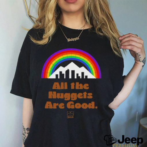 Dnvr Nuggets All The Nuggets Are Good Shirt