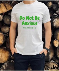 Do Not Be Anxiety Philippians T shirt